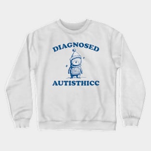 Diagnosed Autisthicc T Shirt, Vintage Drawing T Shirt, Cartoon Meme T Shirt, Sarcastic T Shirt, Unisex Crewneck Sweatshirt